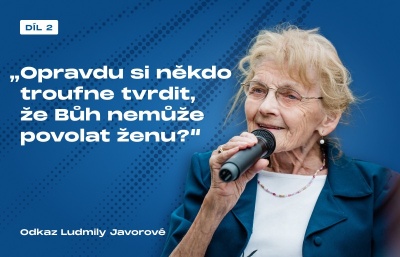 „Opravdu si někdo troufne tvrdit, že Bůh nemůže povolat ženu?“ Odkaz Ludmily Javorové